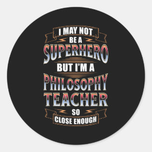 Philosophy Teacher Job Funny Hero Quote Classic Round Sticker