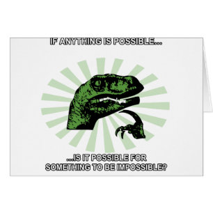 Philosoraptor Anything is Possible