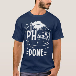 Phinally Done For PHD T-Shirt
