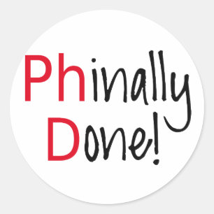 Phinally Done,  PhD graduate, graduation gift Classic Round Sticker