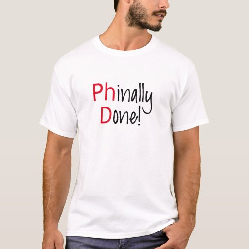 Phinally Done, PhD graduate, graduation gift T-shirt