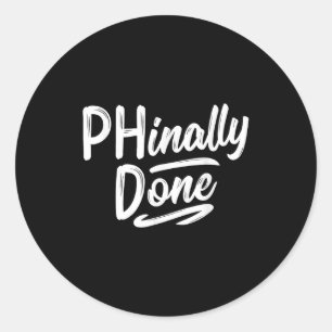 Phinally done shirt phd doctorate graduation classic round sticker
