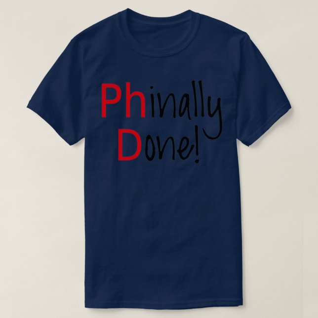 Phinally Done word art text design PhD graduates T-Shirt (Design Front)