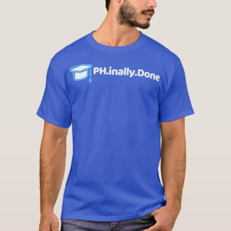 PHinallyDone T-Shirt