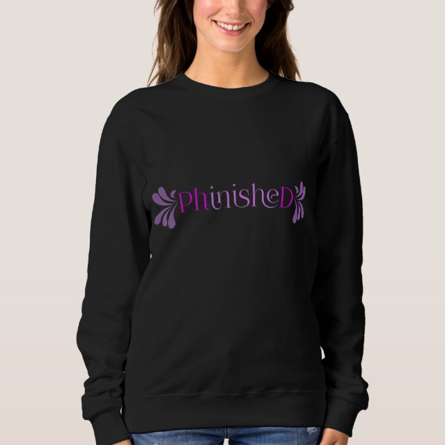 Phinished Phd Doctor Graduation Phd Graduate Sweatshirt (Front)