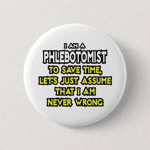 Phlebotomist .. Assume I Am Never Wrong 6 Cm Round Badge