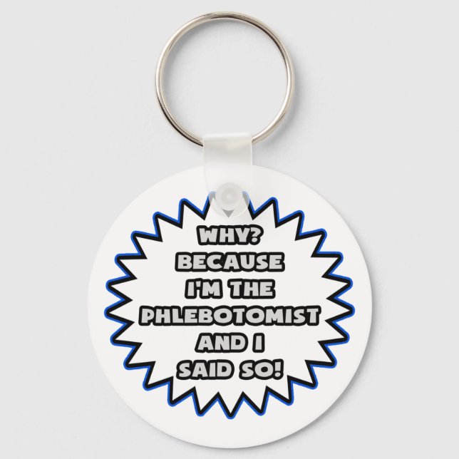 Phlebotomist .. Because I Said So Key Ring (Front)