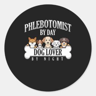 Phlebotomist By Day Dog Lover By Night Phlebotomy  Classic Round Sticker
