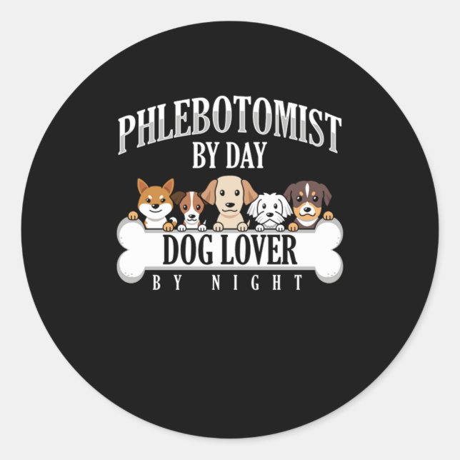 Phlebotomist By Day Dog Lover By Night Phlebotomy  Classic Round Sticker (Front)