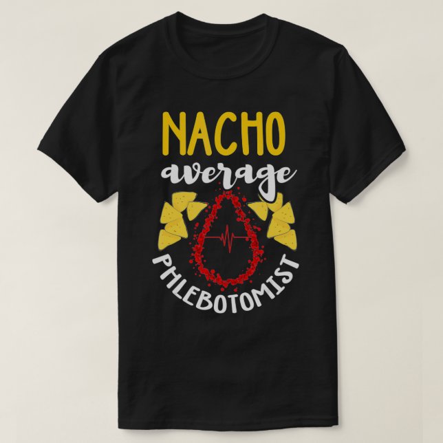 Phlebotomist  Funny Nacho Pun Humor Phlebotomy Gif T-Shirt (Design Front)