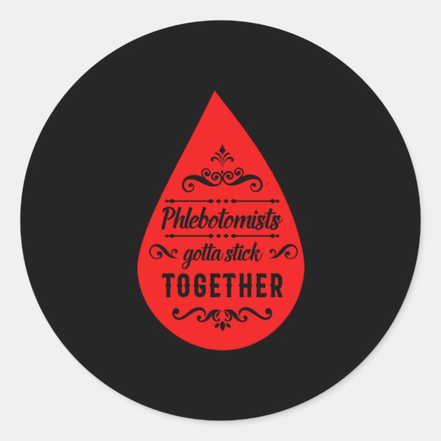 Phlebotomist Gotta Stick Together Blood Phlebotomy Classic Round Sticker (Front)