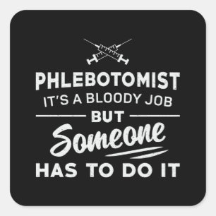 Phlebotomist Has To Do It Phlebotomy Nursing Gift Square Sticker