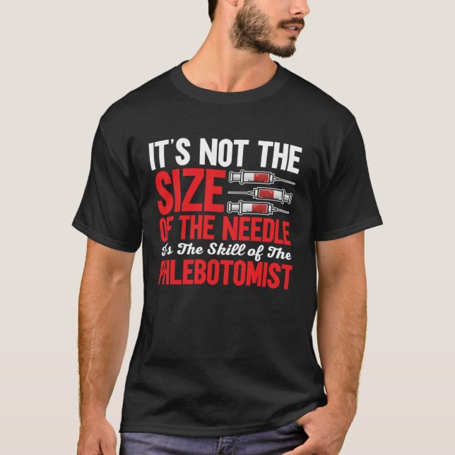 Phlebotomist It's Not The Size of The Needle Phleb T-Shirt (Front)