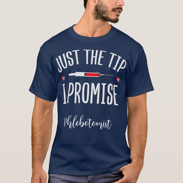 Phlebotomist Just The Tip Promise  Phlebotomy T-Shirt (Front)