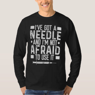 Phlebotomist Needle not afraid to use it Blood Vei T-Shirt