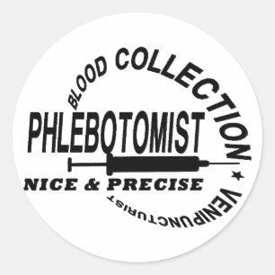 PHLEBOTOMIST - NICE AND PRECISE - CLASSIC ROUND STICKER