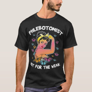Phlebotomist Not For The Weak Bloodletting T-Shirt