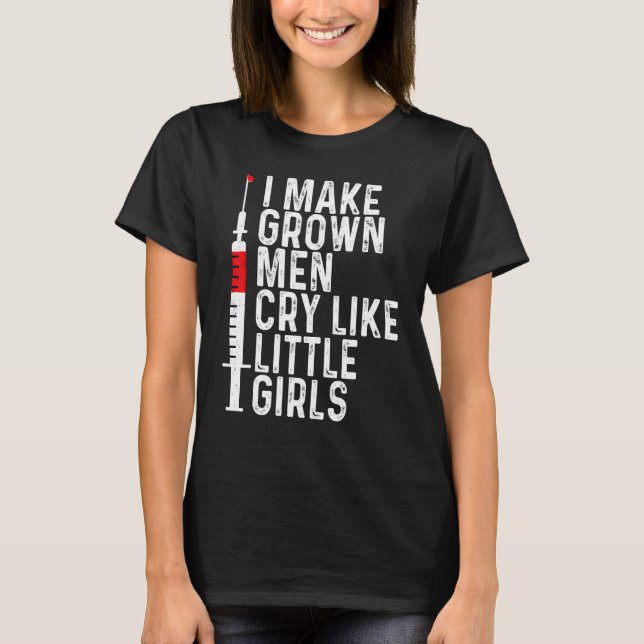 Phlebotomist Nurse Make Grown Man Cry Phlebotomy T-Shirt (Front)