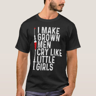 Phlebotomist Nurse Make Grown Man Cry Phlebotomy T-Shirt