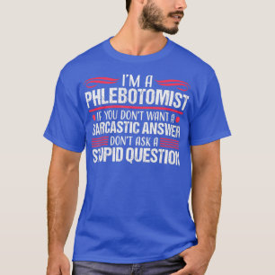 Phlebotomist Nurse Sarcastic Phlebotomy Gift T-Shirt