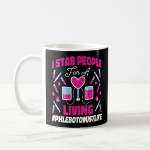 Phlebotomist Phlebotomy I Stab People For A Living Coffee Mug