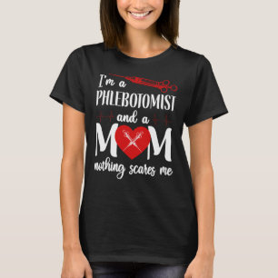 Phlebotomist Phlebotomy I'M A Phlebotomist And A T-Shirt