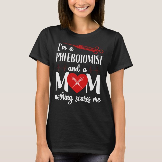 Phlebotomist Phlebotomy I'M A Phlebotomist And A T-Shirt (Front)