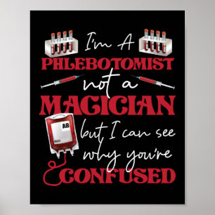 Phlebotomist Phlebotomy I'M A Phlebotomist Not A Poster
