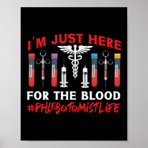 Phlebotomist Phlebotomy I'M Just Here For The Poster