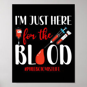 Phlebotomist Phlebotomy I'M Just Here For The Poster