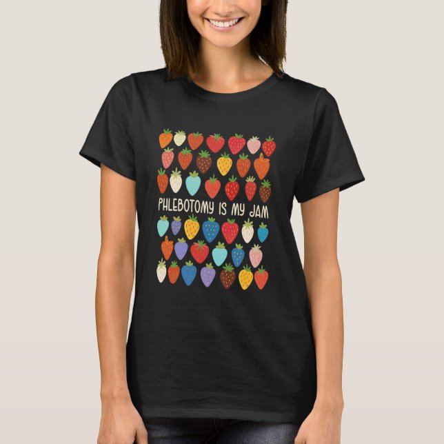 Phlebotomist Phlebotomy is My Jam Phlebotomy Tech  T-Shirt (Front)