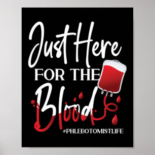 Phlebotomist Phlebotomy Just Here For The Blood Poster