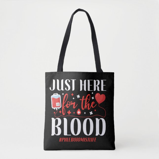 Phlebotomist Phlebotomy Just Here For The Blood Tote Bag (Front)