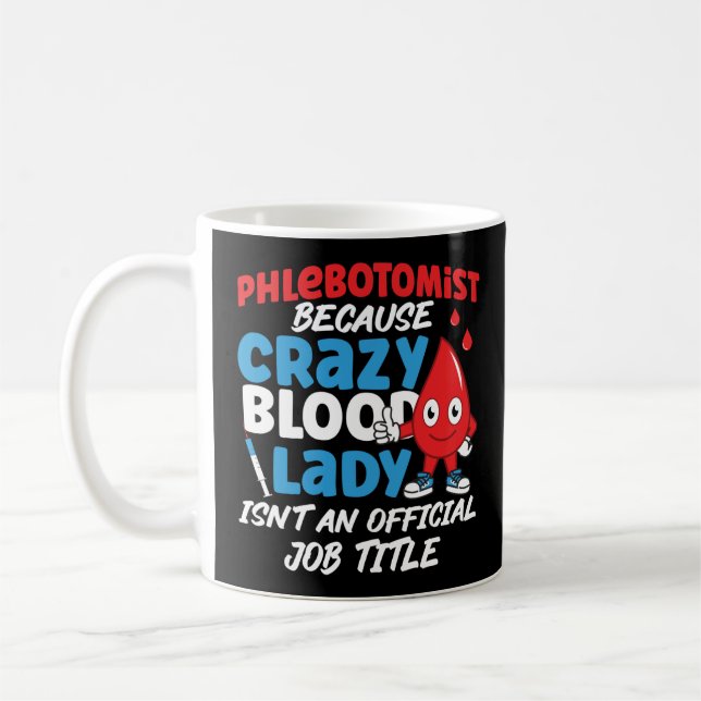 Phlebotomist Phlebotomy Phlebotomist Because Crazy Coffee Mug (Left)