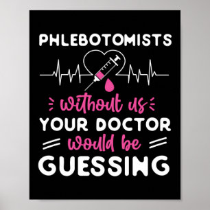 Phlebotomist Phlebotomy Phlebotomists Without Us Poster