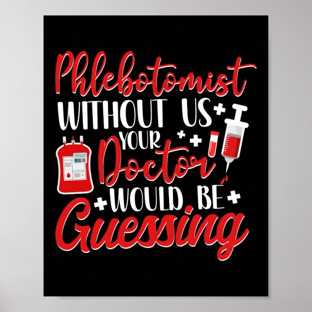 Phlebotomist Phlebotomy Phlebotomists Without Us Poster (Front)