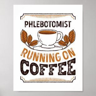 Phlebotomist running on Coffee Caffeine Gift Poster