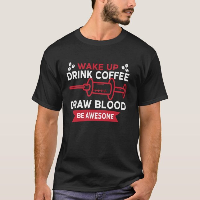 Phlebotomist Tech Technician Coffee Wake Up Drink  T-Shirt (Front)