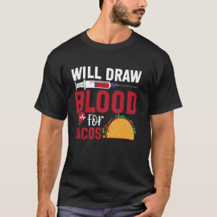 Phlebotomist Tech Technician Taco Will Draw Blood T-Shirt