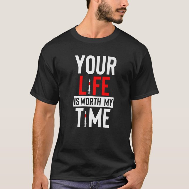 Phlebotomist Your Life Is Worth My Time Blood Nurs T-Shirt (Front)