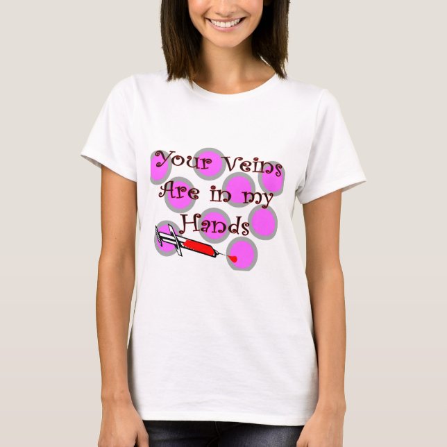 Phlebotomist "Your Veins are in my Hands" T-Shirt (Front)