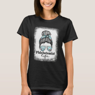 Phlebotomy For Women Messy Bun Phlebotomist Life T-Shirt