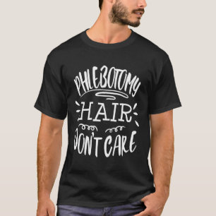 Phlebotomy Hair Funny Phlebotomist Gift Her Blood  T-Shirt