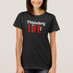 Phlebotomy Life Phlebotomist Phlebotomy Tech T-Shirt