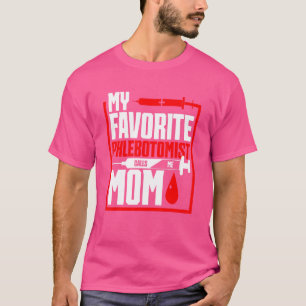 Phlebotomy Mum's Day My Favourite Phlebotomist Cal T-Shirt