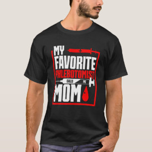 Phlebotomy Mum's Day My Favourite Phlebotomist Cal T-Shirt