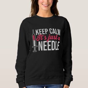 Phlebotomy Phlebotomist Keep Calm It's Just A Nee Sweatshirt