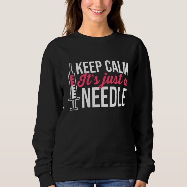 Phlebotomy Phlebotomist  Keep Calm It's Just A Nee Sweatshirt (Front)