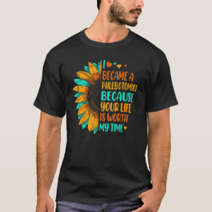 Phlebotomy Sunflower Your Life Worth My Time Phleb T-Shirt