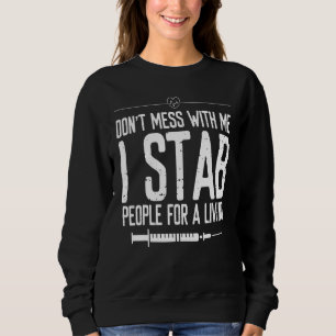 Phlebotomy Syringe Stab people for a Living Phlebo Sweatshirt